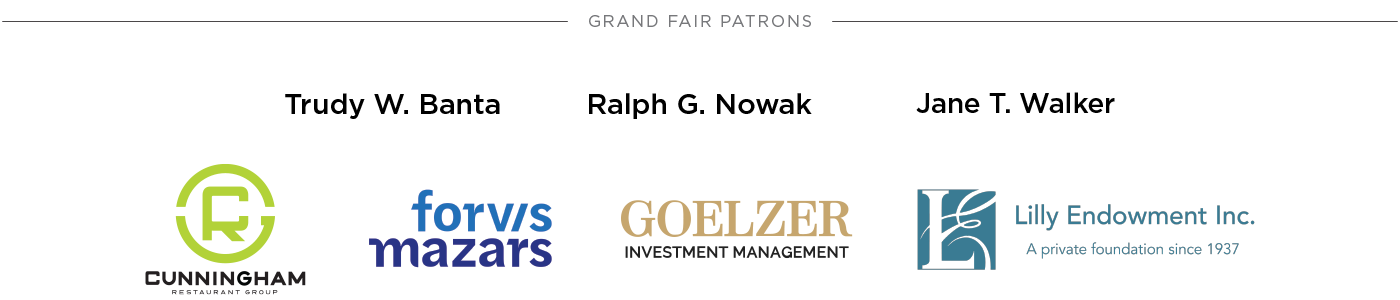 Grand Fair Patrons – Trudy W. Banta, Ralph G. Nowak, Jane T. Walker, Cunningham Restaurant Group, Forvis Mazars, Goelzer Investment Management, Lilly Endowment, Inc.